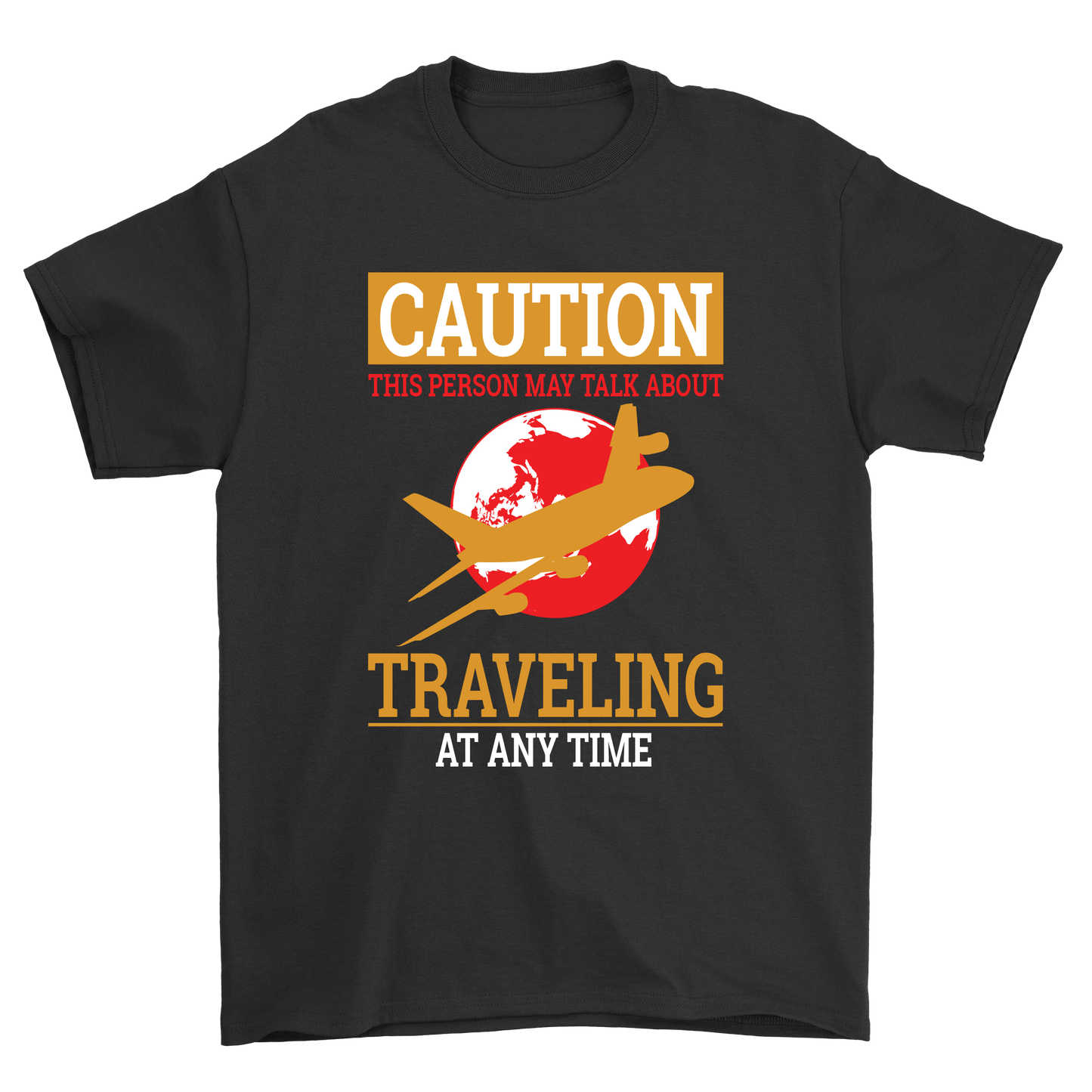 Caution This Person May Talk About Traveling At Any Time | Travel - Inspired Unisex T-Shirt – travel - inspired Clothing by Aroundtheworldinarush