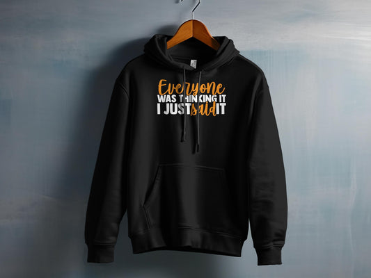 Everyone Was Thinking It I Just Said It | T Shirt Printing | Around...