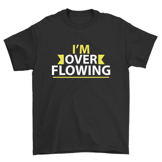 Im Over Flowing | Travel-Inspired Unisex T-Shirt: Travel-Ready T-shirt - Aroundtheworldinarush