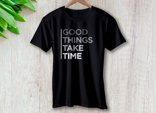 Good Things Take Time