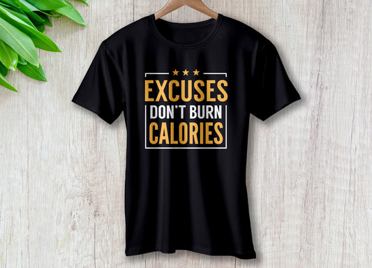Excuses Don't Burn Calories
