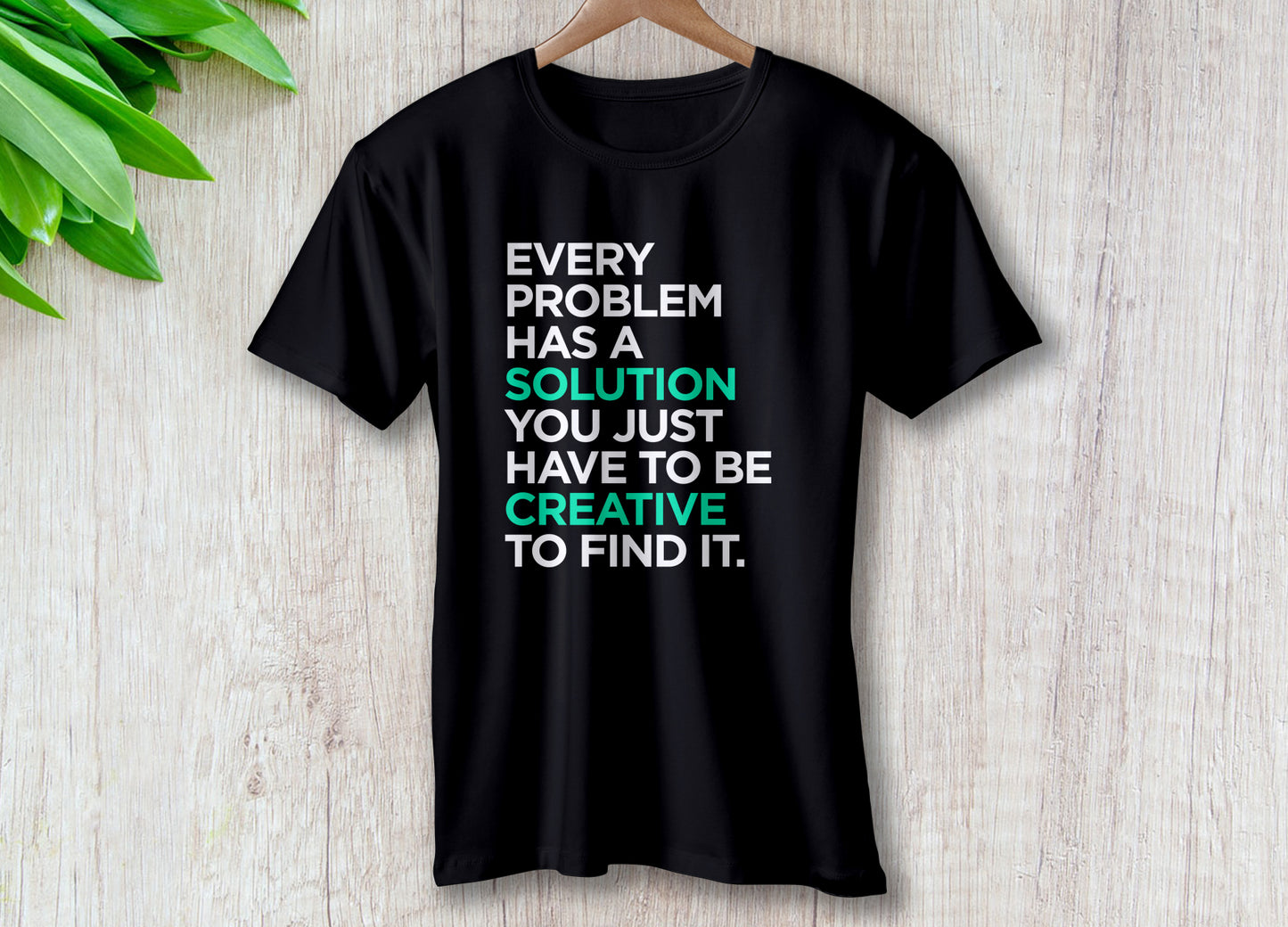 Every Problem Has A Solution You Just Have to be creative to find it