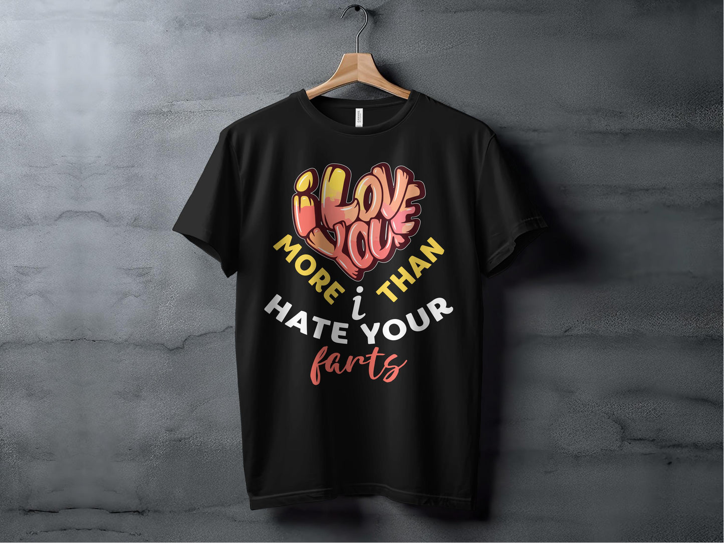 I love You More that I hate Your Farts