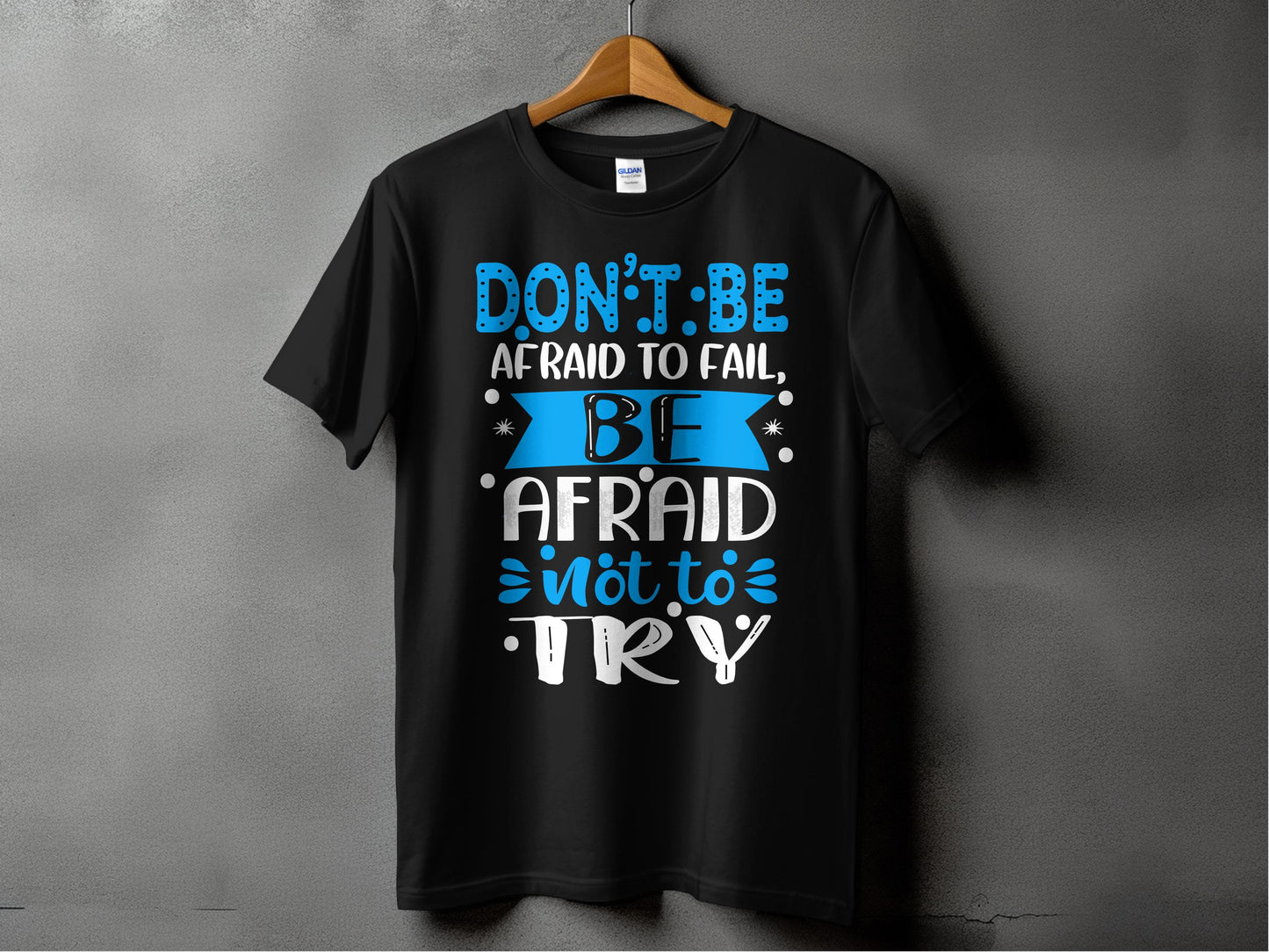 Don't be afraid to fail be afraid not to try