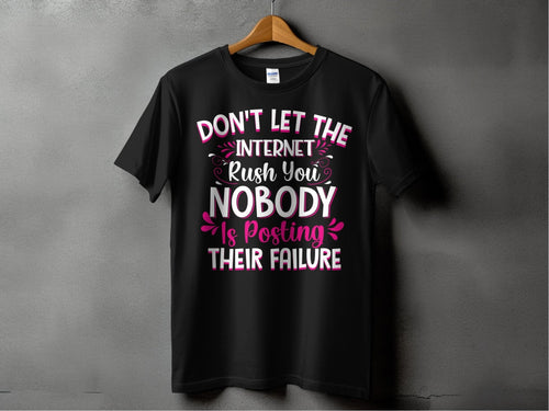 Don't let The Internet Rush You Nobody is Posting Their Failure – travel - inspired Clothing by Aroundtheworldinarush