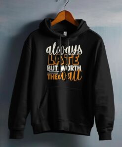 always late but worth the wait funny quote graphic t shirt