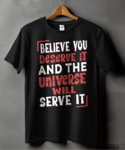 believe-you-deserve-it-and-the-universe-will-serve-it-clothing-around-the-world-in-a-rush-1212188