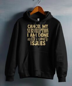 cancel-my-subscription-i-am-done-with-your-issues-clothing-around-the-world-in-a-rush-2485237