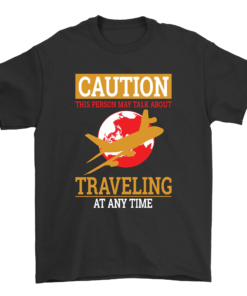 caution-this-person-may-talk-about-traveling-at-any-time-travel-inspired-unisex-t-shirt-clothing-around-the-world-in-a-rush-6222913