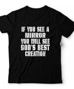 if-you-see-a-mirror-you-will-see-gods-best-creation-clothing-around-the-world-in-a-rush-3581348