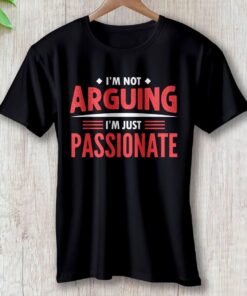 im-not-arguing-im-just-passionate-travel-inspired-unisex-t-shirt-clothing-around-the-world-in-a-rush-8071938
